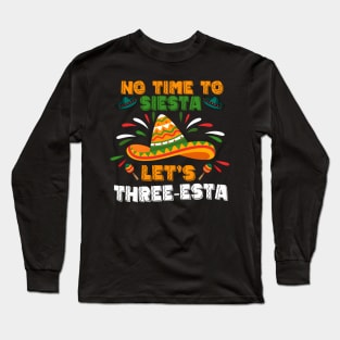 3 Mexican Fiesta No Time To Siesta Let'S Three-Esta Long Sleeve T-Shirt